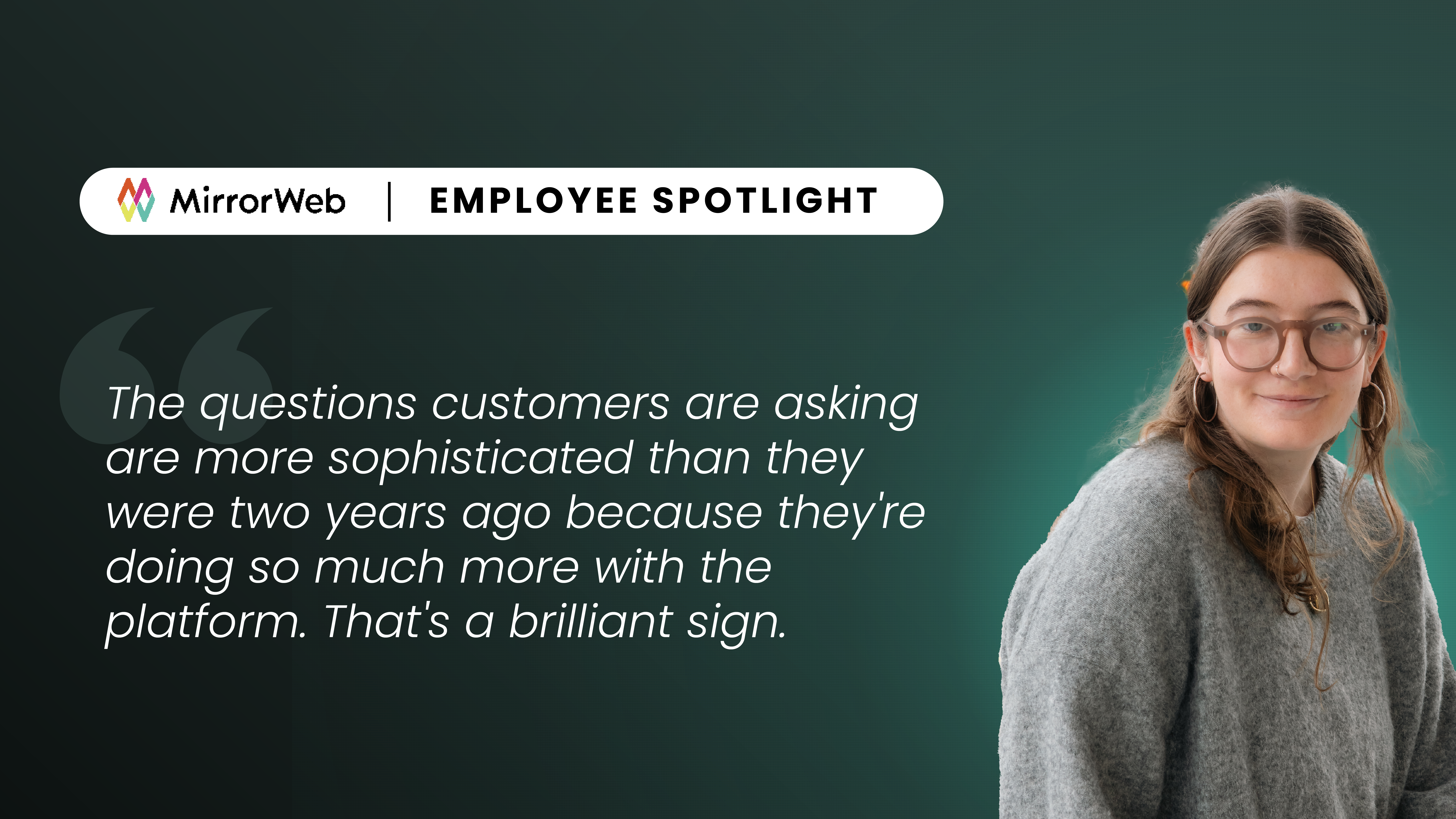MirrorWeb Employee Spotlight graphic featuring a team member noting that customers are asking more sophisticated questions than they were two years ago - a sign of how deeply they're engaging with the platform.