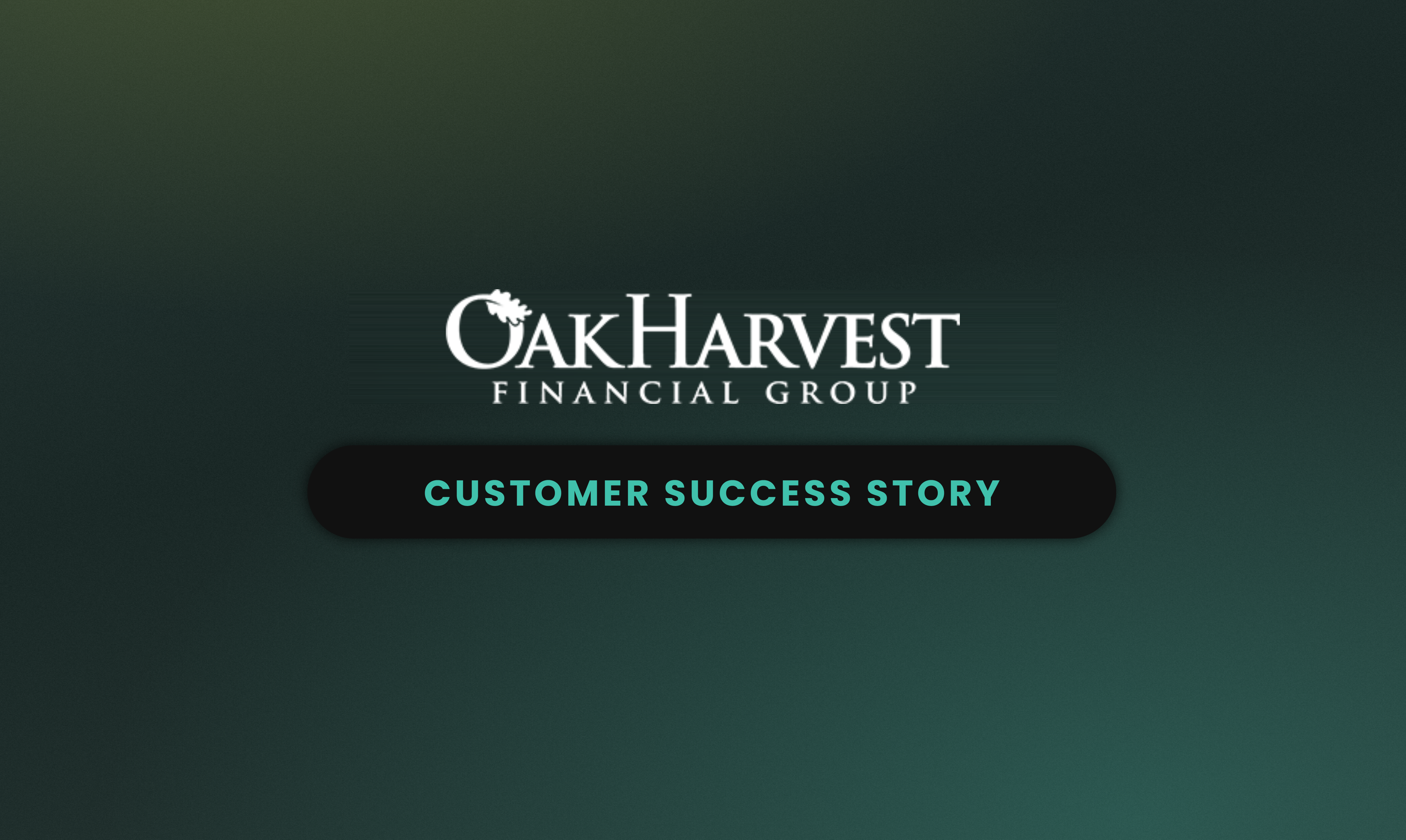 Oak Harvest Financial Group logo with "Customer Success Story" banner