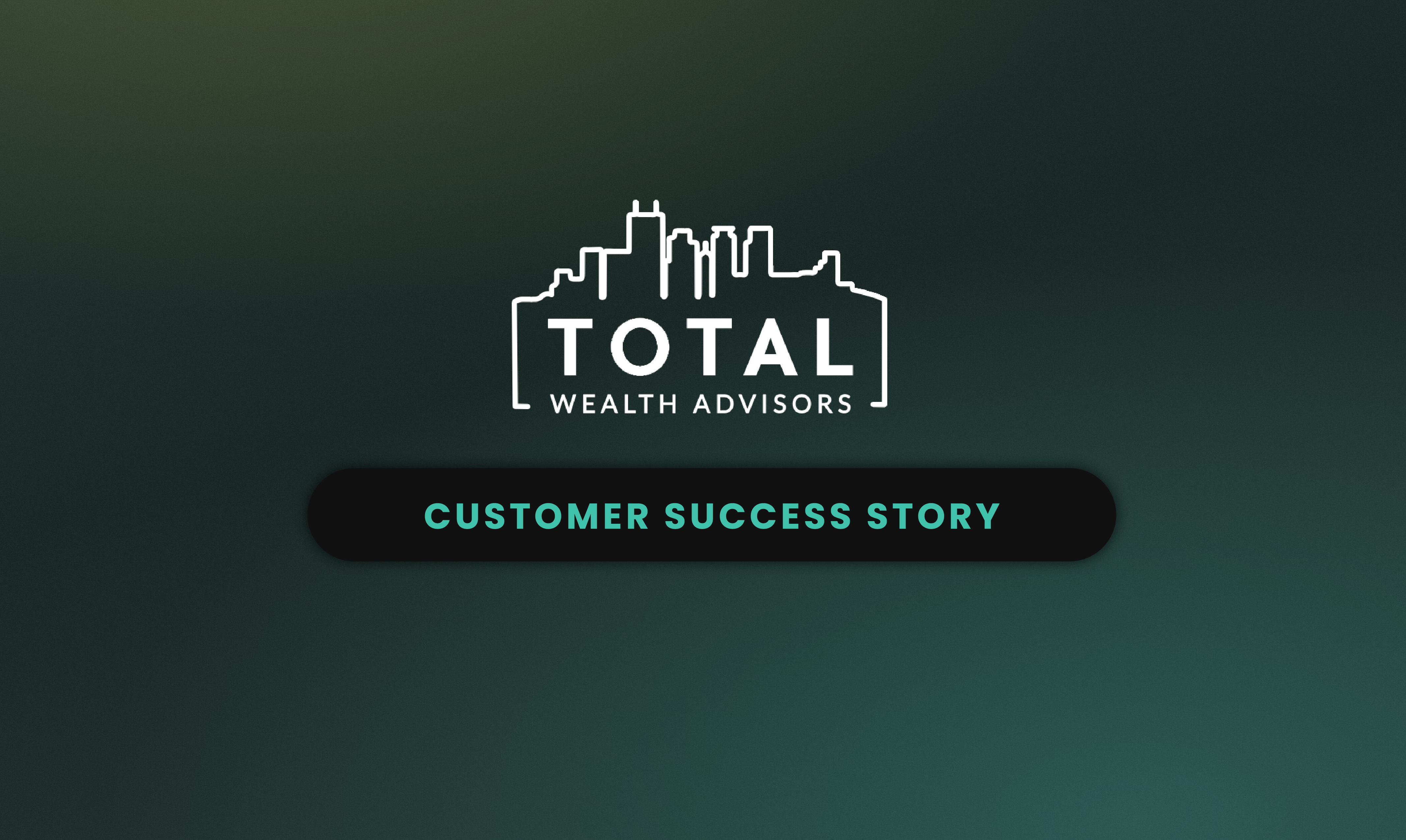 Total Wealth Advisors customer success story card featuring the firm's white cityscape logo on a dark green gradient background, with "Customer Success Story" displayed in teal text on a dark pill-shaped banner
